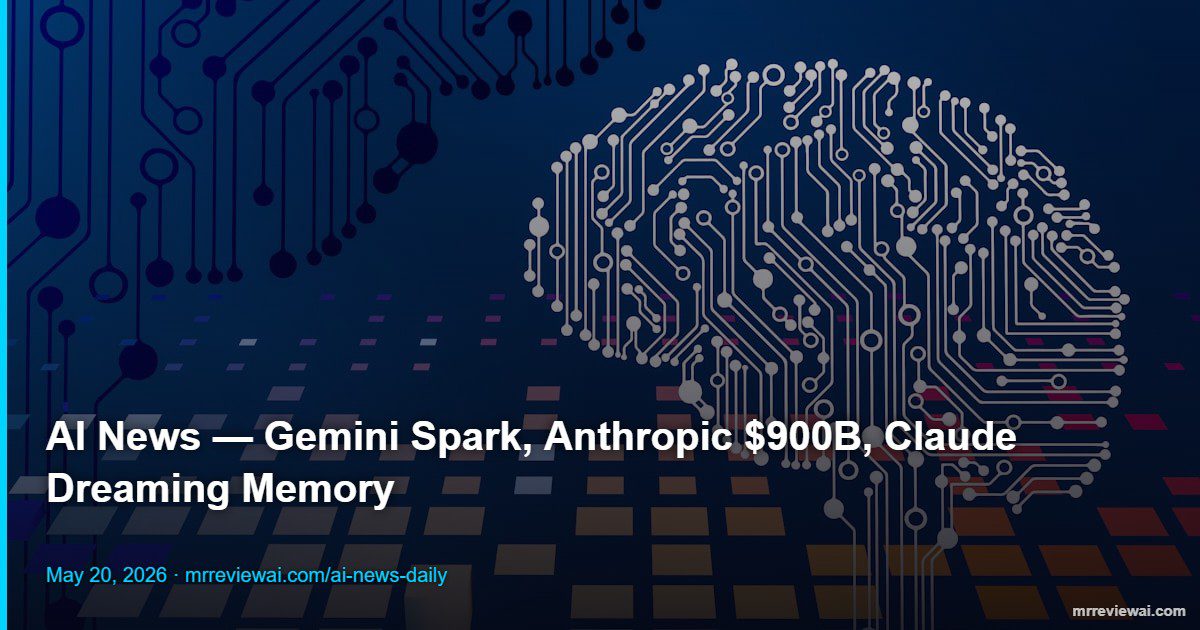 AI news May 20 2026 — Google Gemini Spark Anthropic OpenAI Claude agents
